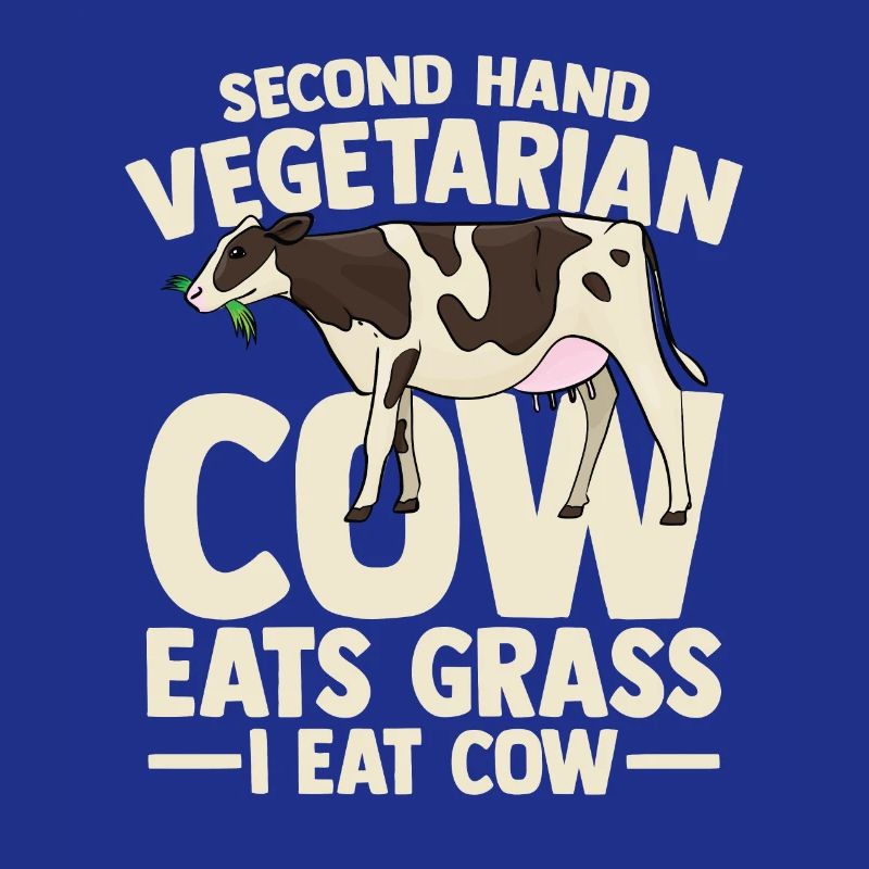 second hand vegetarian cow eats grass i eat cow