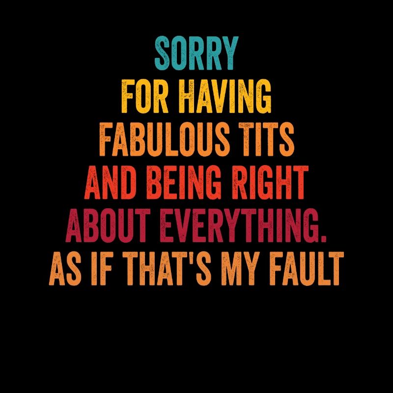 Sorry I'm fabulous