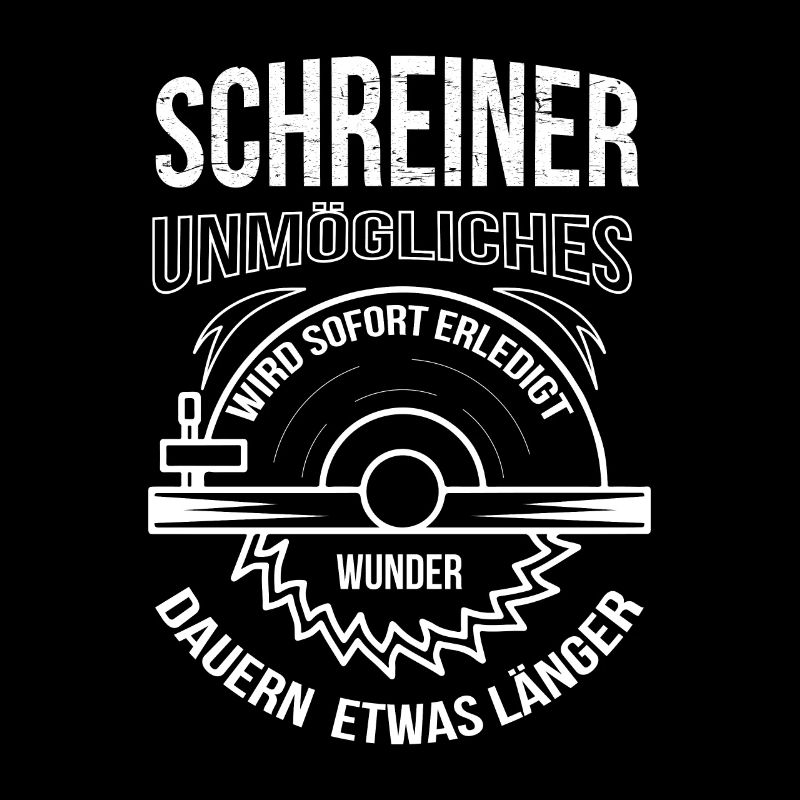 Schreiner Unmögliches wird sofort erledigt
