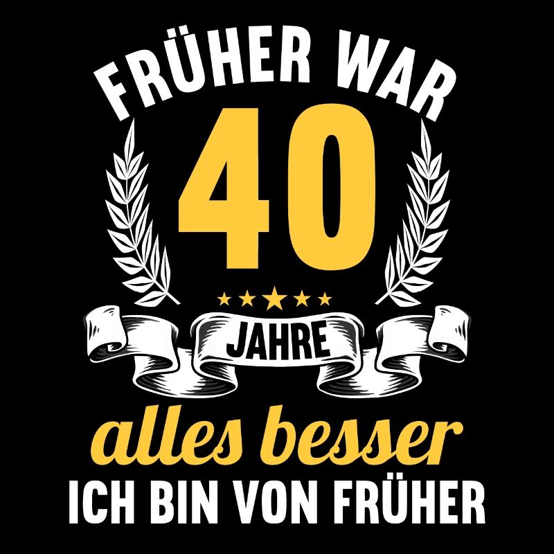 Früher war alles besser 40 Jahre 40 Geburtstag