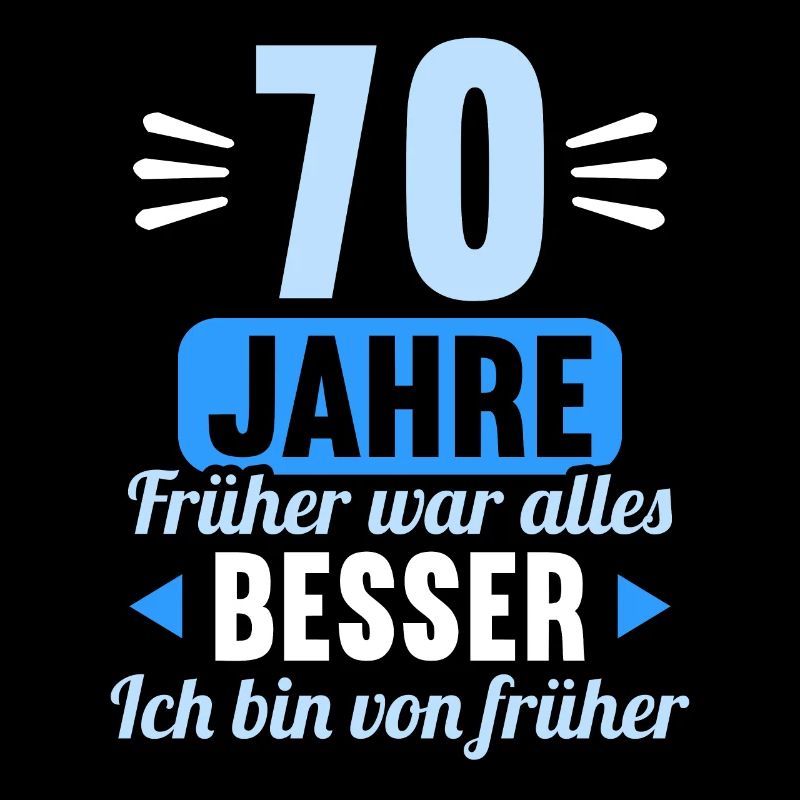 Früher war alles besser 70 Jahre 70 Geburtstag