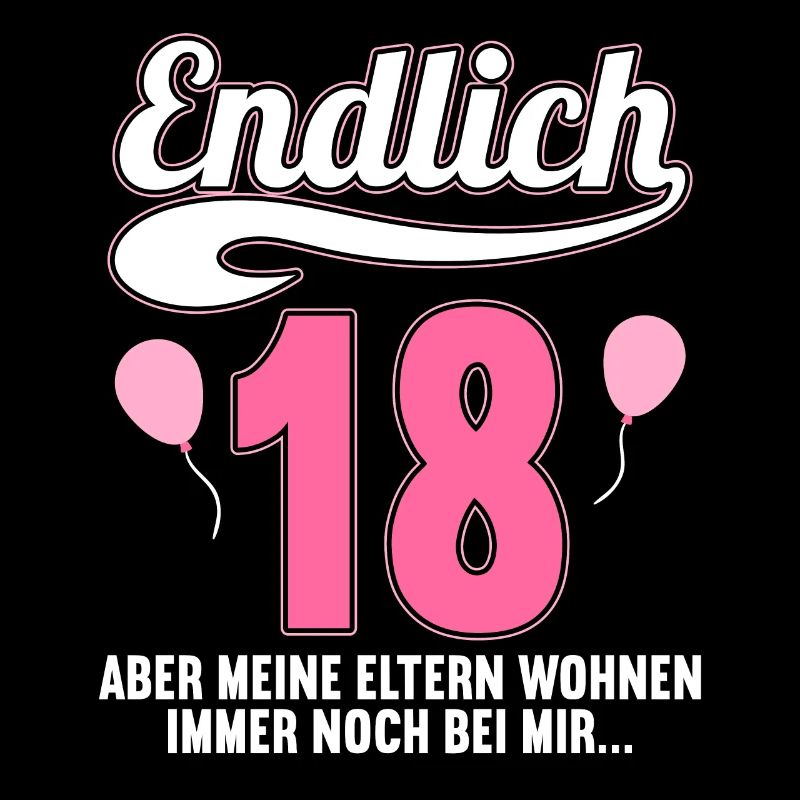 Endlich 18 aber Eltern leben bei mir 18 Geburtstag