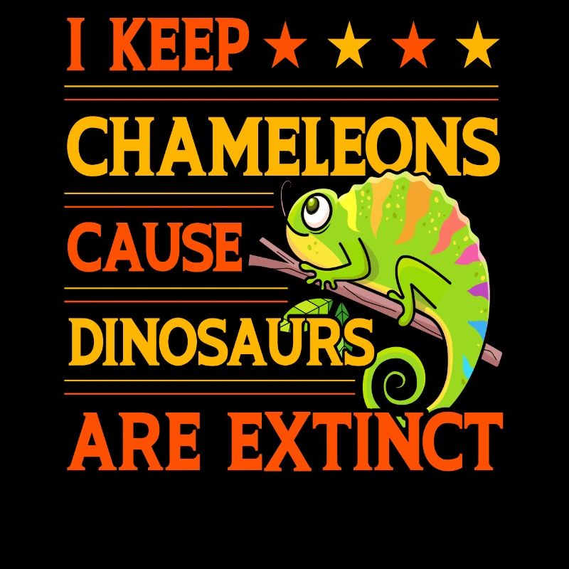 I keep Chameleons cause Dinosaurs are extinct