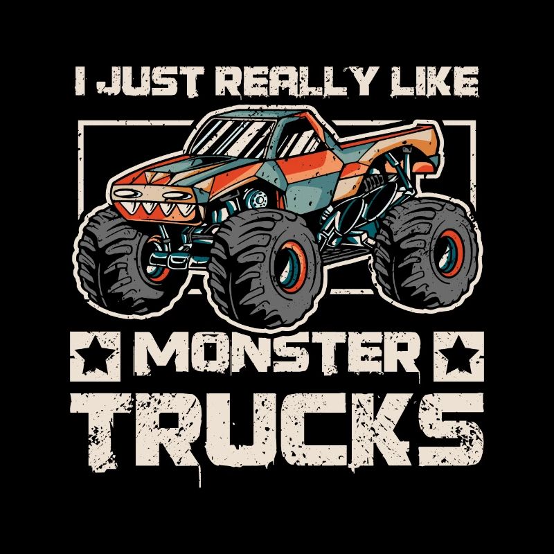I just really like Monster trucks