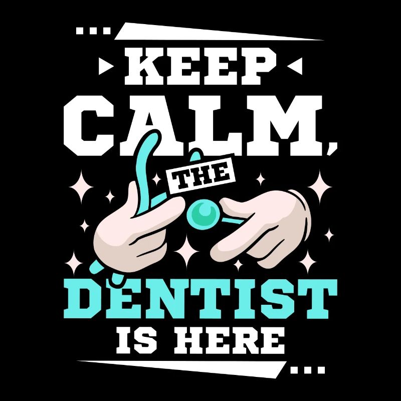 Keep calm the dentist is here