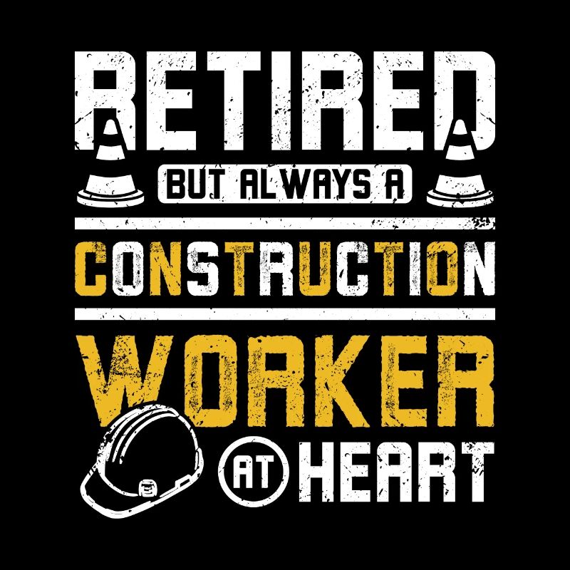 Retired but always a construction worker at heart