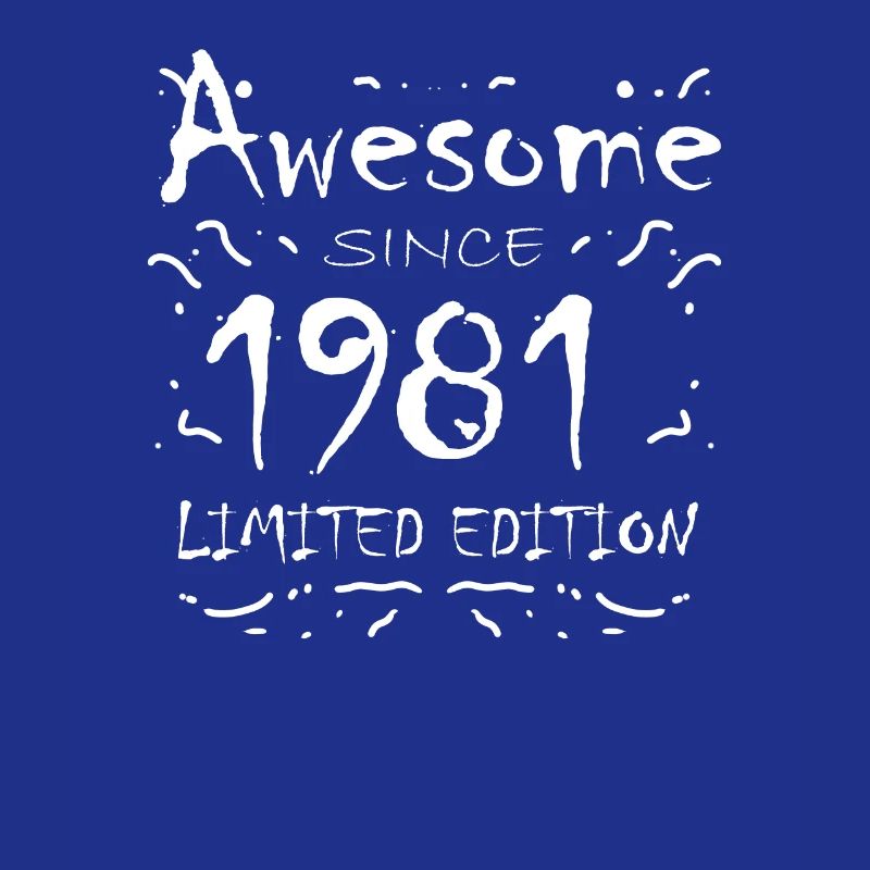 1981 - Born 1981 - Fantastic since 1981