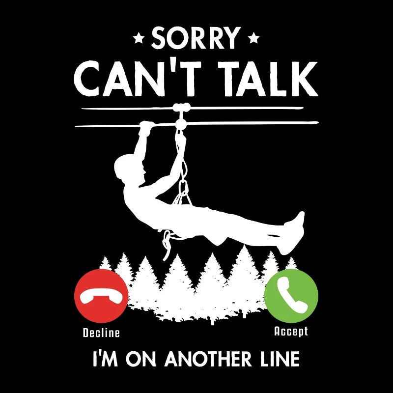 Sorry Can't Talk I'm On Another Line Ziplining