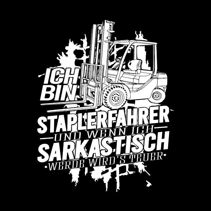 Ich bin Staplerfahrer wenn ich sarkastisch werde