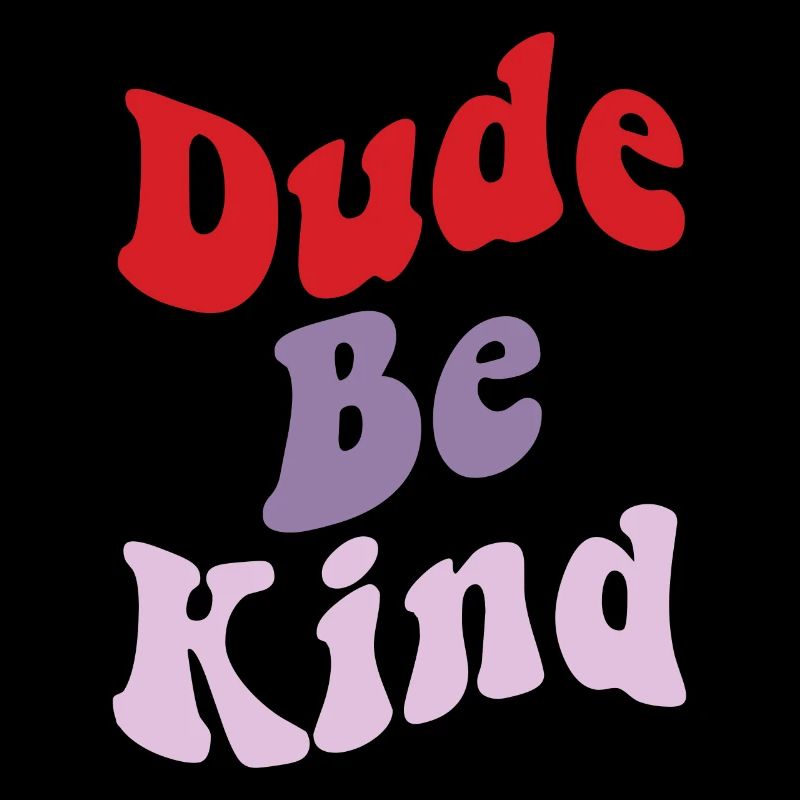 Dude Be Kind No Bullying