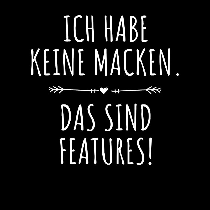 Ich Habe Keine Macken Das Sind Features Bug Macke