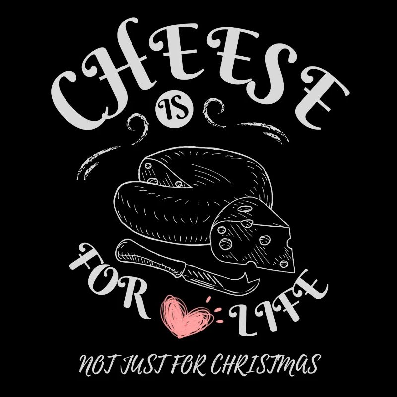 Cheese is for Life - Cheese Lovers Apparel