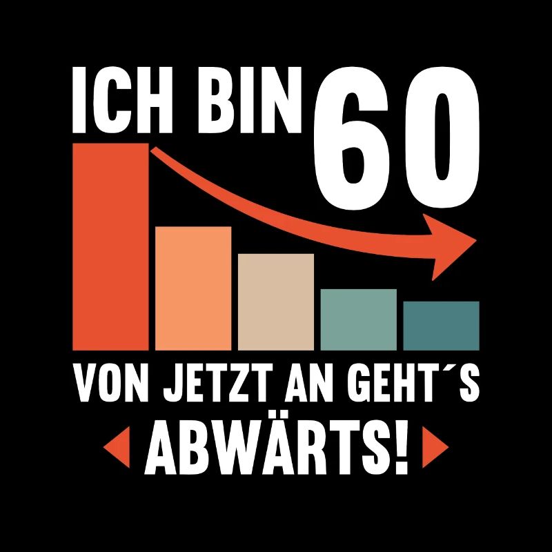 Ich bin 60 Ab jetzt gehts abwärts 60 Geburtstag