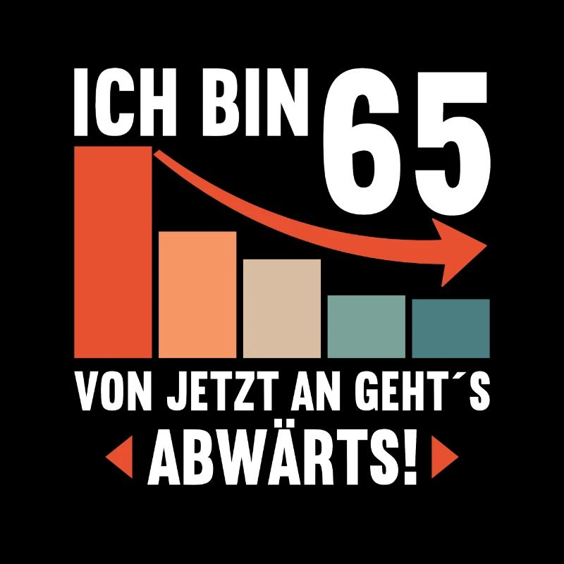 Ich bin 65 Ab jetzt gehts abwärts 65 Geburtstag