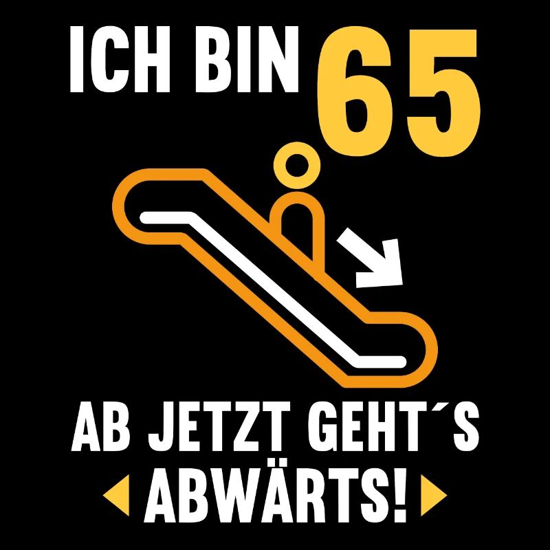 Ich bin 65 Ab jetzt gehts abwärts 65 Geburtstag