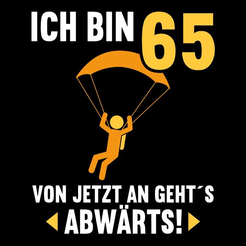 Ich bin 65 Ab jetzt gehts abwärts 65 Geburtstag