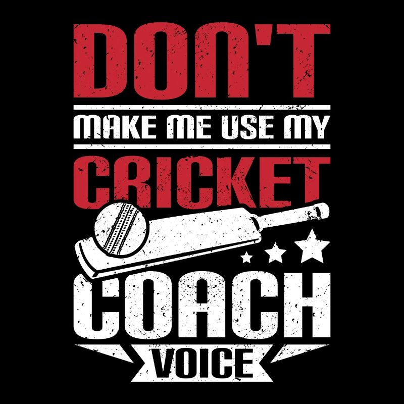 Don't make me use my cricket coach voice