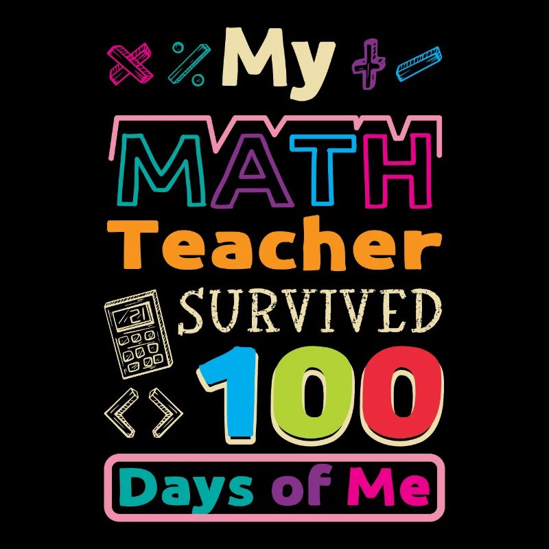 My math teacher survived 100 days of me