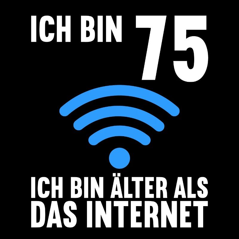 Ich bin 75 Ich bin älter als das Internet