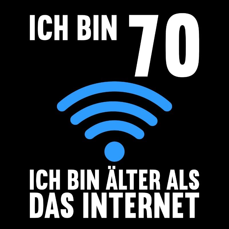 Ich bin 70 Ich bin älter als das Internet