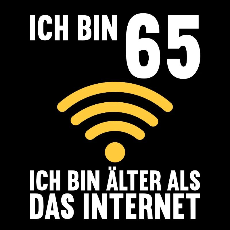 Ich bin 65 Ich bin älter als das Internet