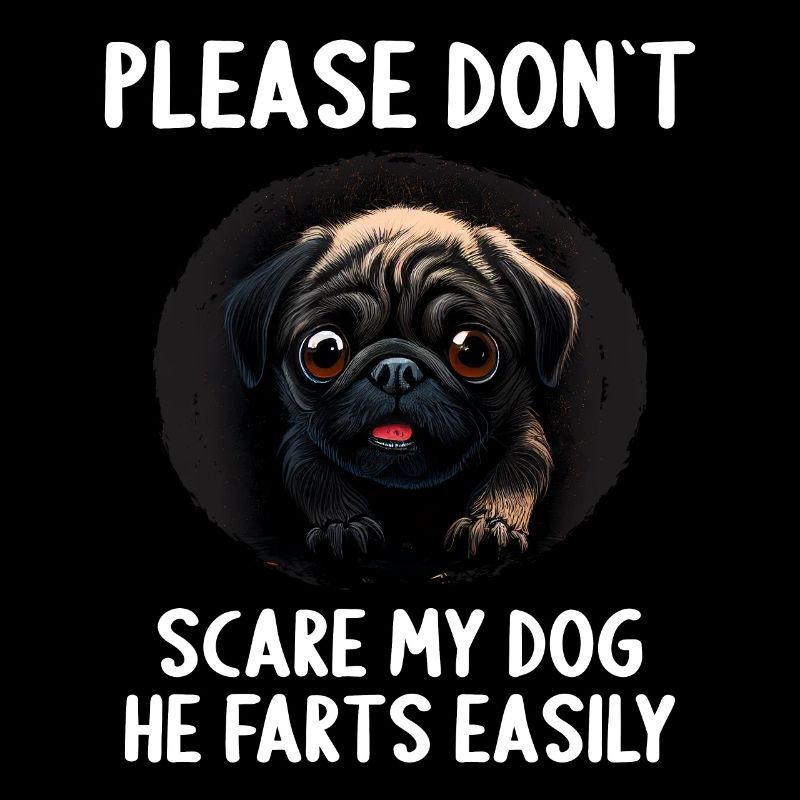 Please don't scare my dog Pug