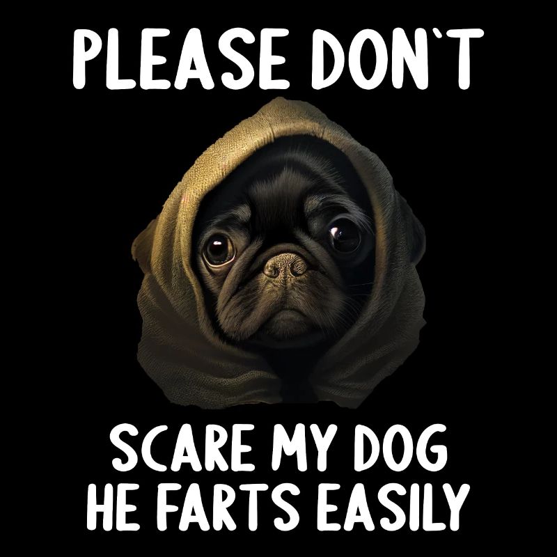 Please don't scare my dog Pug
