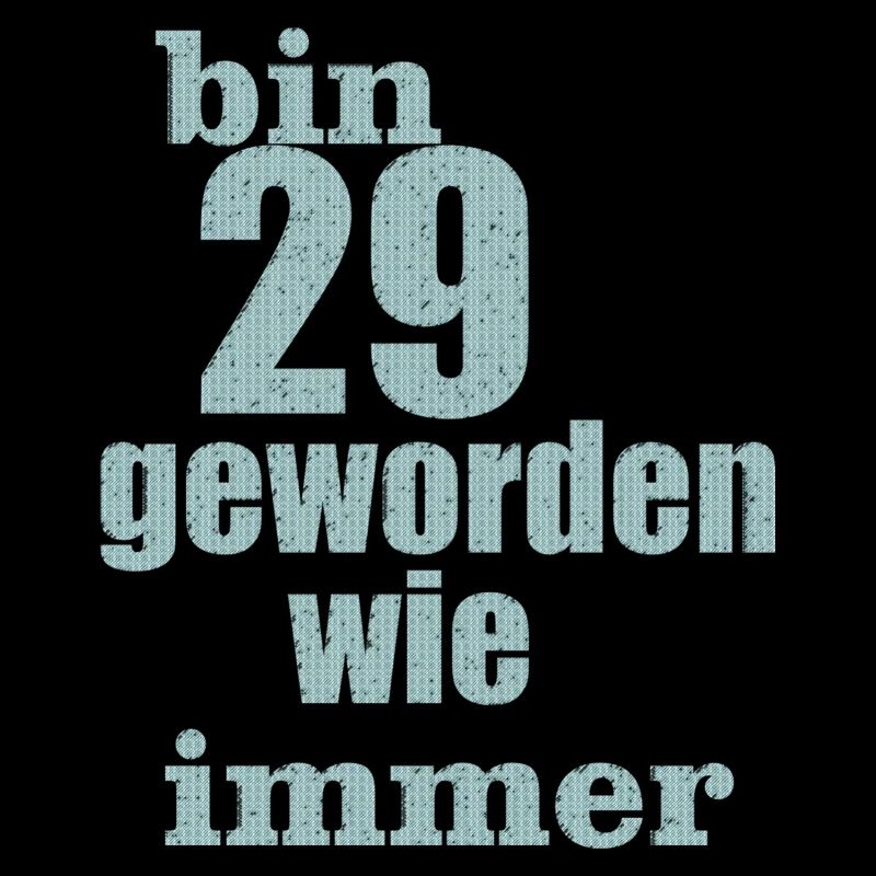 bin 29 geworden