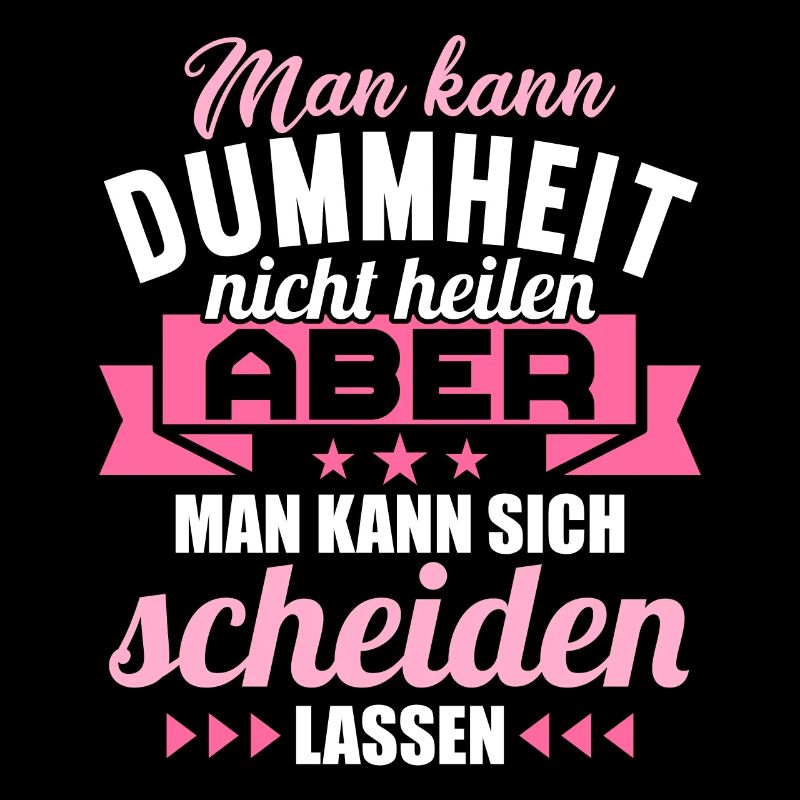 Dummheit kann man nicht heilen Scheidungs