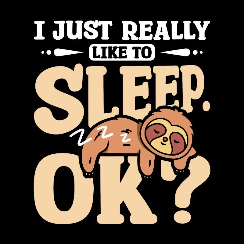 I just really like to sleep ok? Sloth