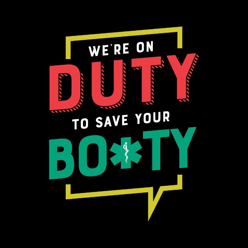 We're On Duty To Save Your Booty