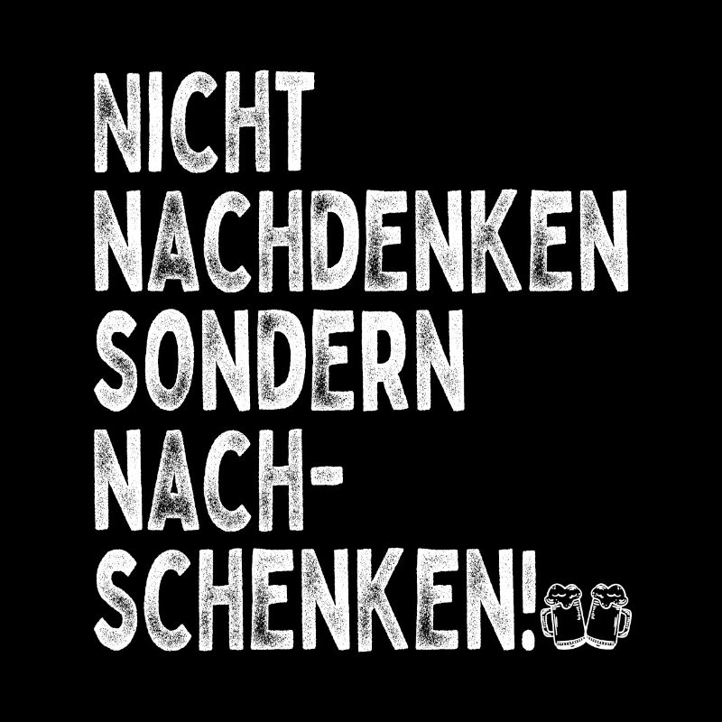 Nicht Nachdenken Sondern Nachschenken Bier Alk JGA