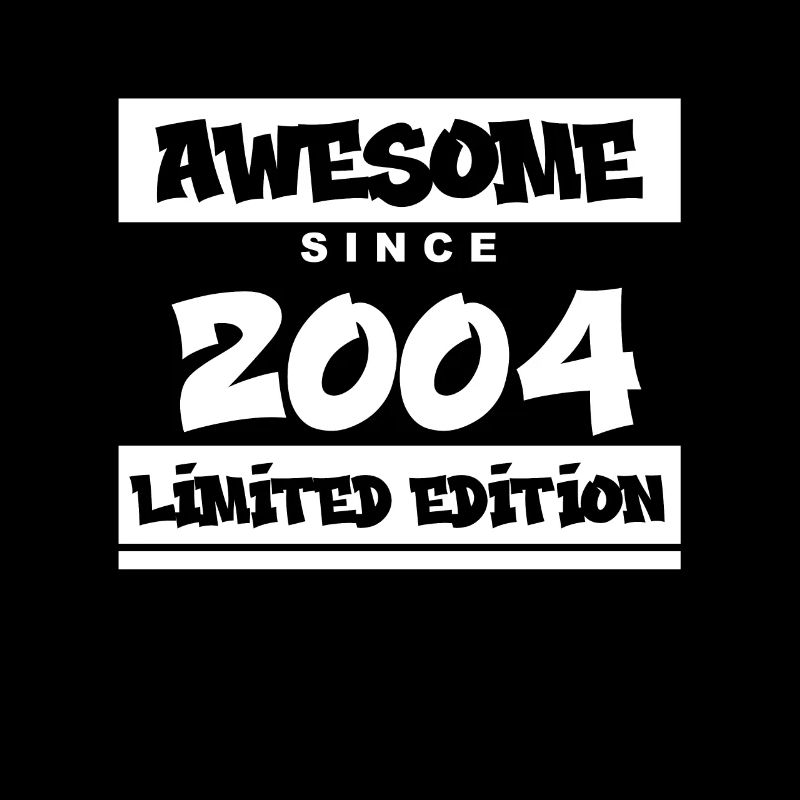 2004 - Born 2004 - Fantastic since 2004