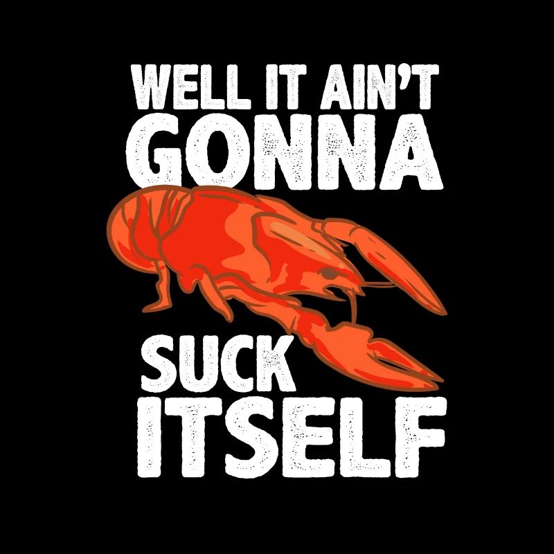 Well It Ain't Gonna Suck Itself