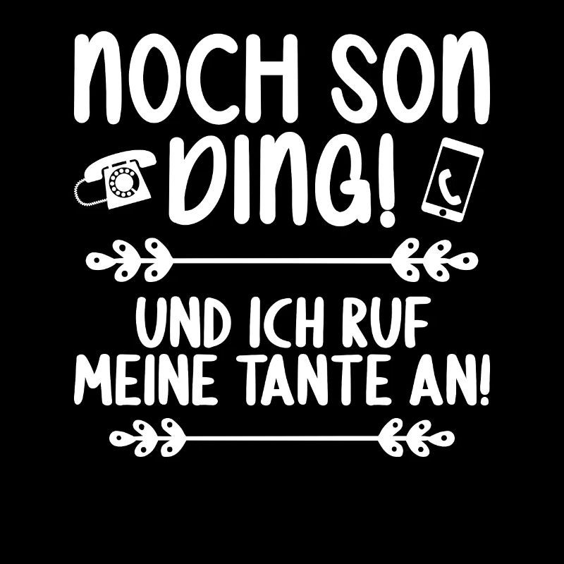 Noch son Ding und ich ruf meine Tante an