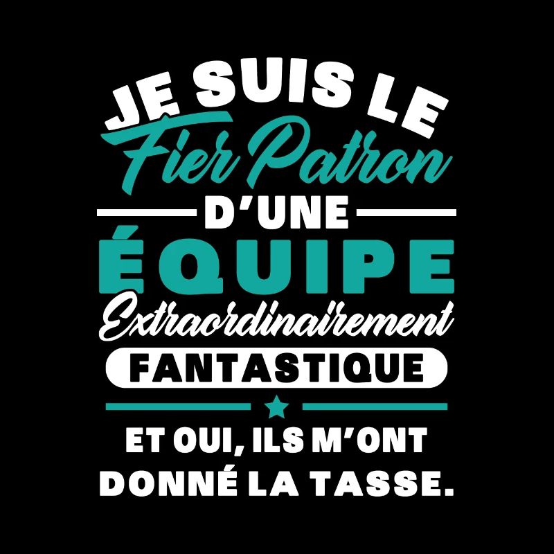 Je suis le fier patron d'une équipe