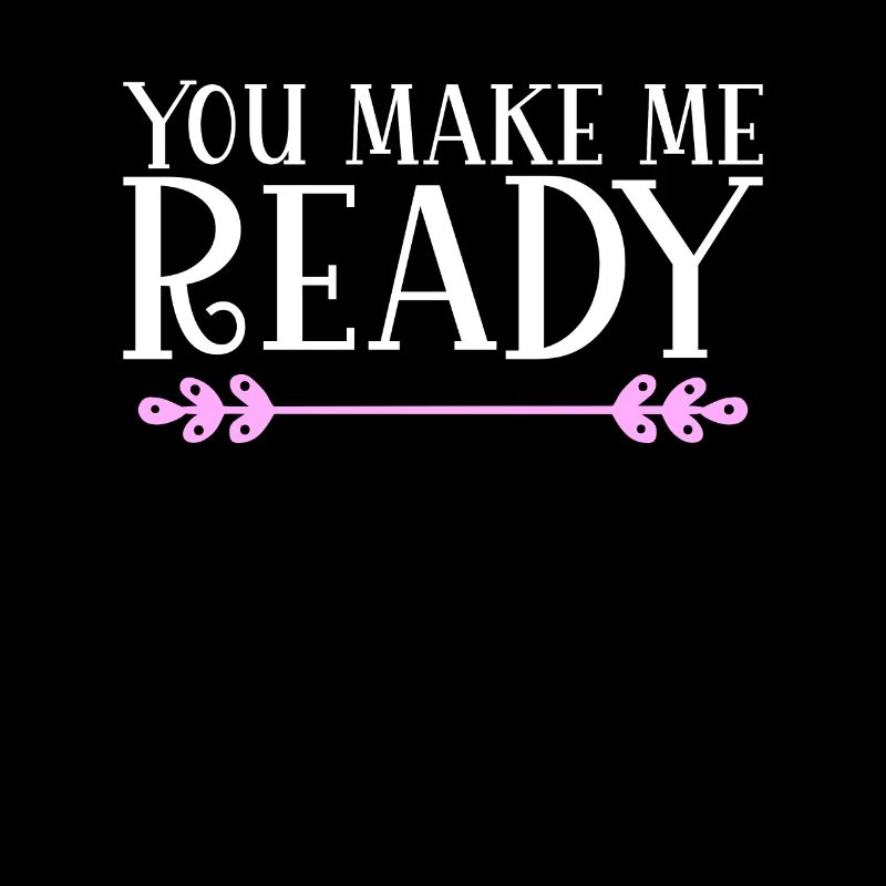 You make me ready Denglisch