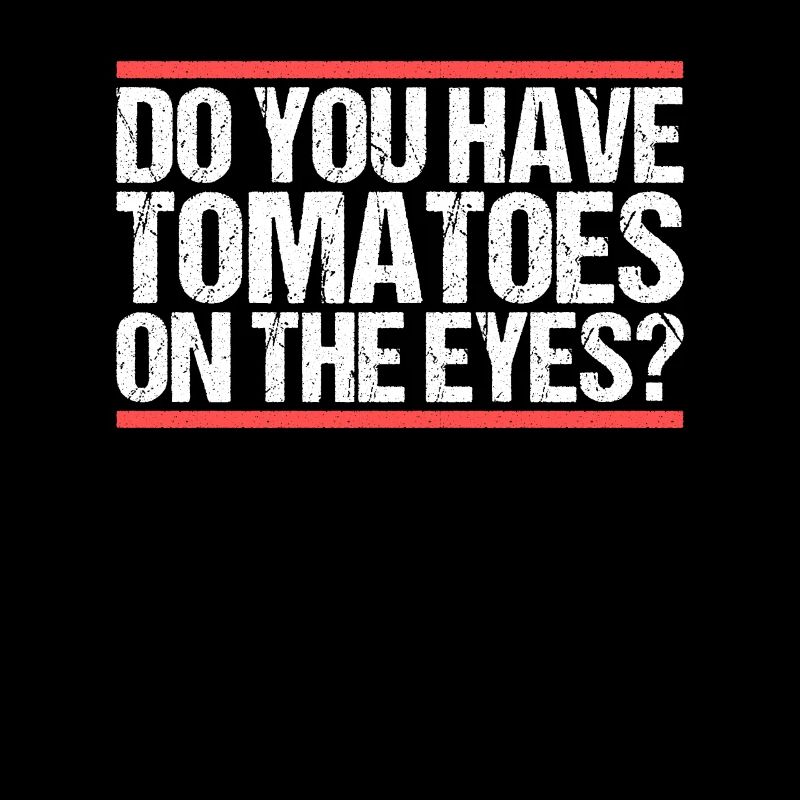 Avez-vous des tomates sur les yeux ? Danglais