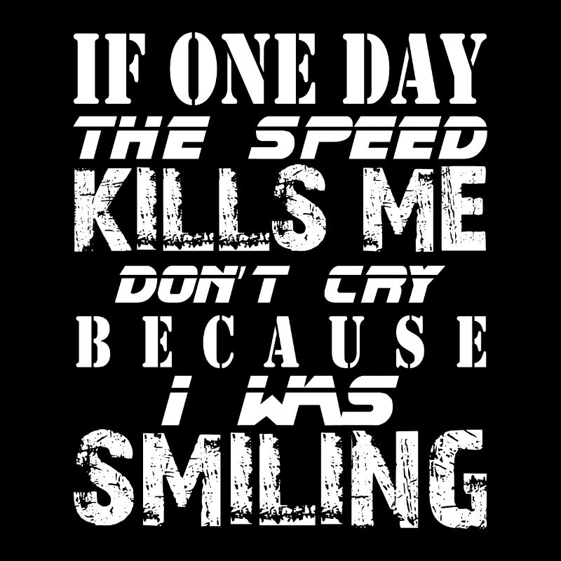 If One Day The Speed Kills Me