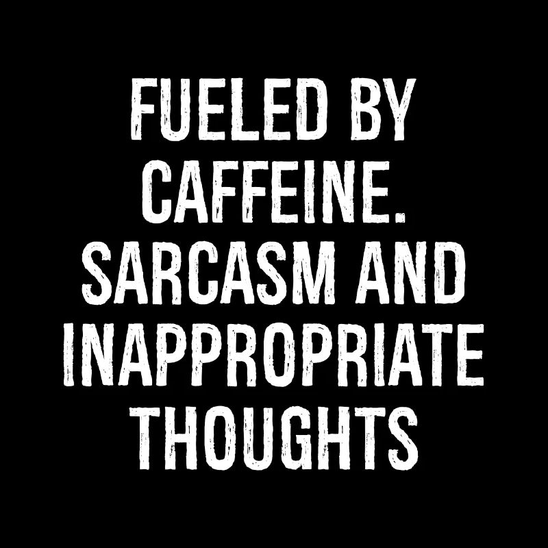 Fueled by Caffeine Sarcasm Funny Shirt