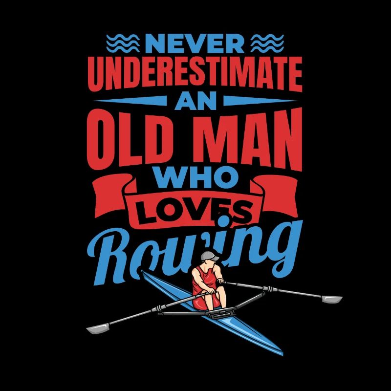 Never Underestimate An Old Rower