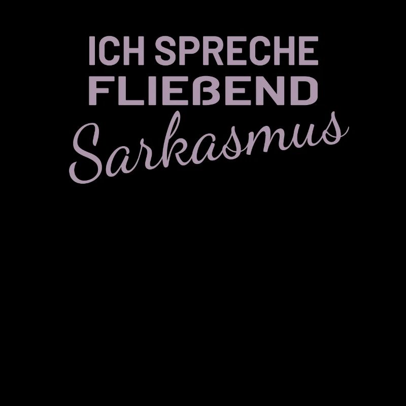 Ich spreche fließend Sarkasmus