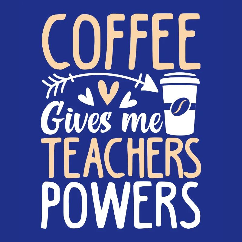 coffee gives me teacher powers