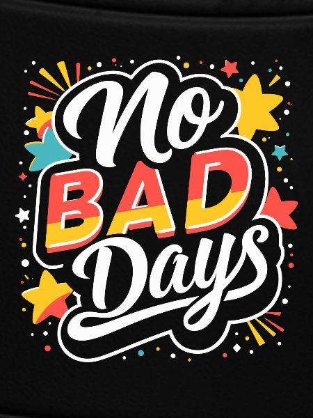 NO BAD DAYS