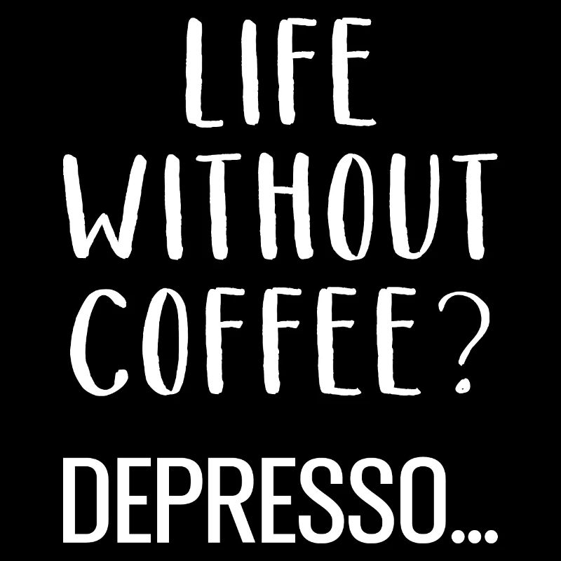 Life Without Coffee Depresso Kaffee
