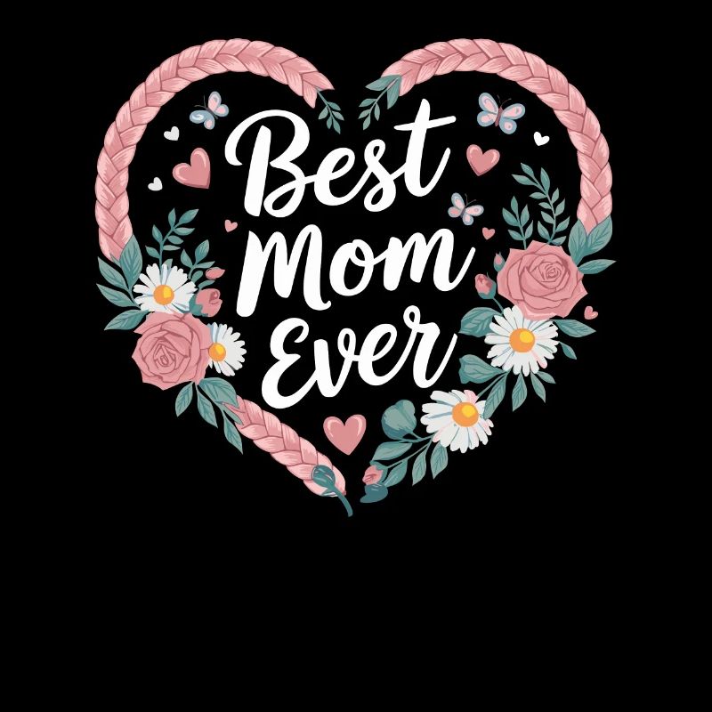 Best Mom Best Mom Ever Heart Floral Braid