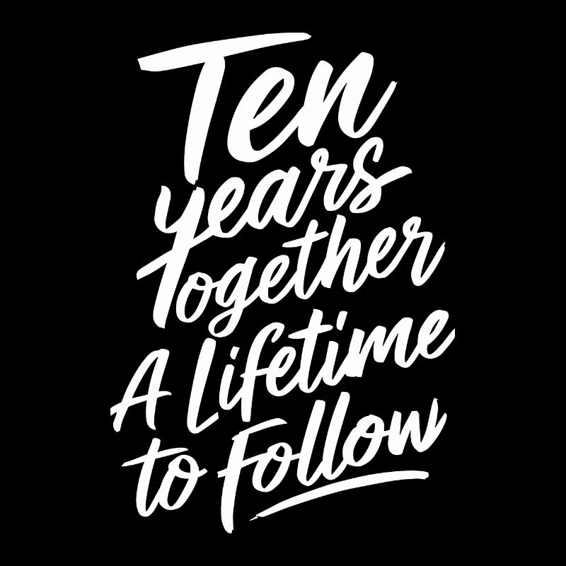 10 years together, a lifetime