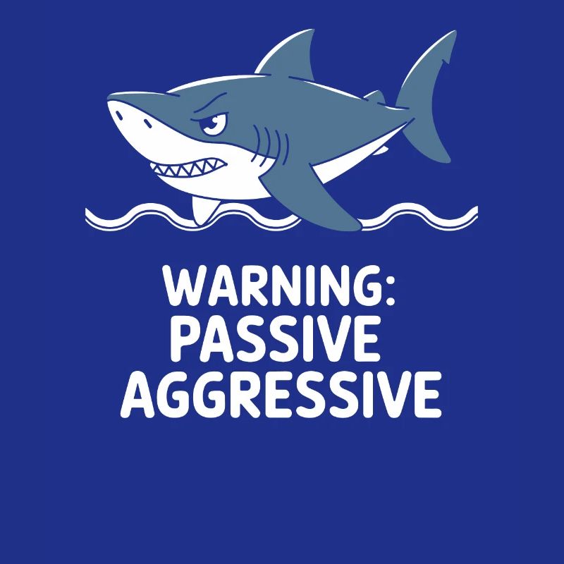 Caution: Passive Aggressive Shark