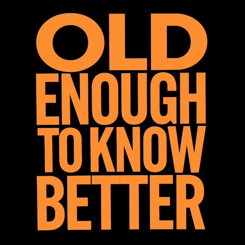 Old enough to know better Birthday