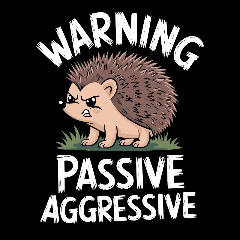 Caution Passive Aggressive Hedgehog Humor